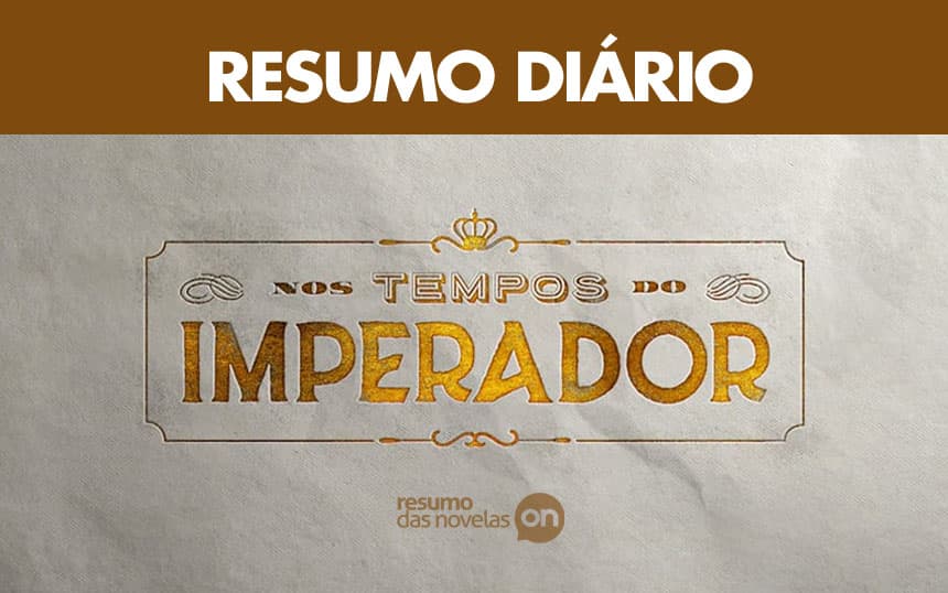 Capa do resumo do dia da novela Nos Tempos do Imperador